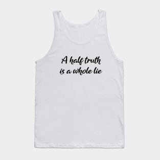 A-half-truth is a whole lie, Be A Good Human Tank Top